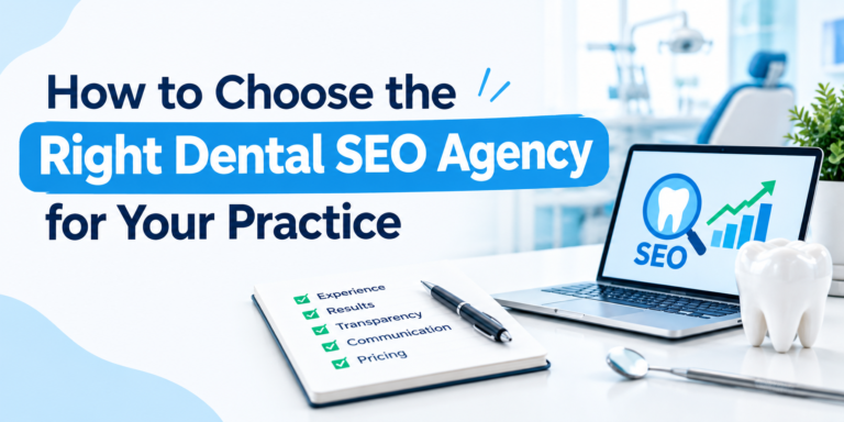 How to Choose the Right Dental SEO Agency for Your Practice